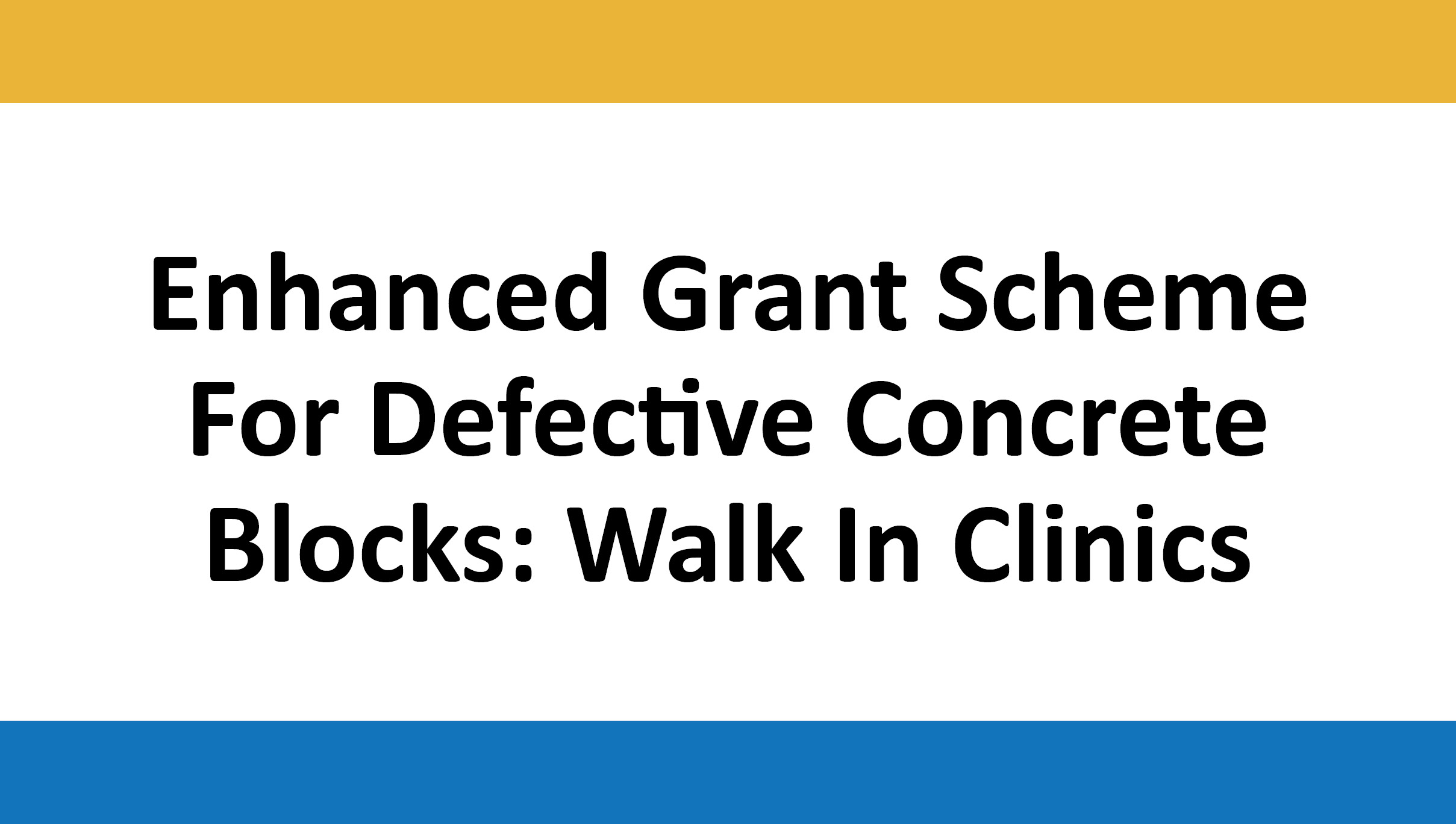 Enhanced Grant Scheme For Defective Concrete Blocks: Walk in Clinics